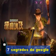 7 segredos do google